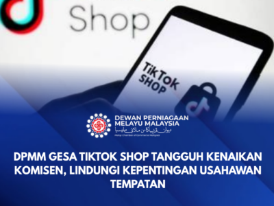 DPMM GESA TIKTOK SHOP TANGGUH KENAIKAN KOMISEN, LINDUNGI KEPENTINGAN USAHAWAN TEMPATAN